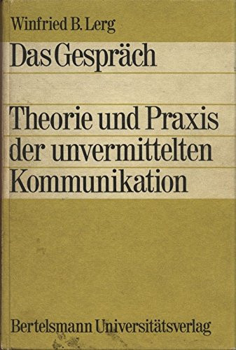 Das Gespräch. Theorie und Praxis der unvermittelten Kommunikation.