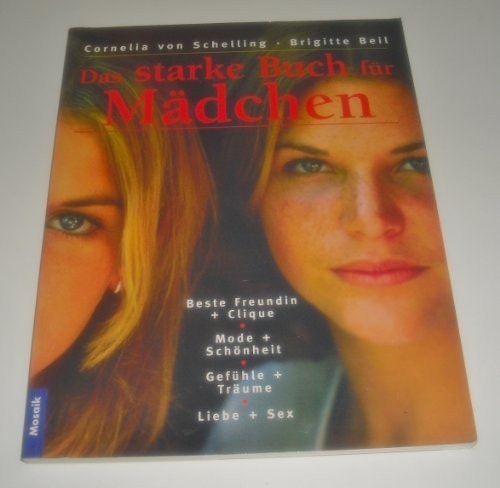 Das starke Buch für Mädchen beste Freundin + Clique ; Mode + Schönheit ; Gefühle + Träume ; Liebe + Sex