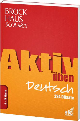 Aktiv üben Deutsch : 224 Diktate. .... Kl. 5/10. / [Projektleitung: Silke Behling. Autorinnen: Kirstin Jebautzke ; Katja Frehland]