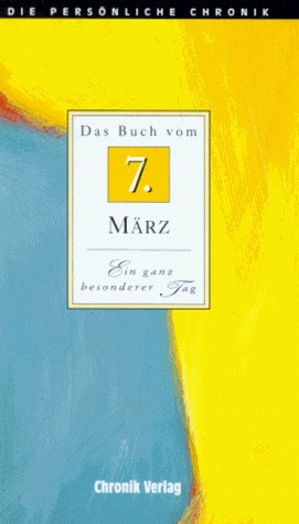 Die persönliche Chronik Das Buch vom 7. März. ...