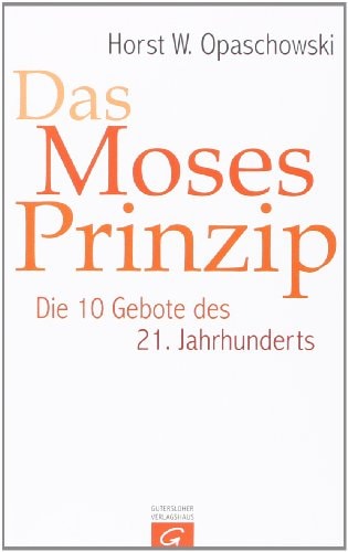 Das Moses-Prinzip die 10 Gebote des 21. Jahrhunderts