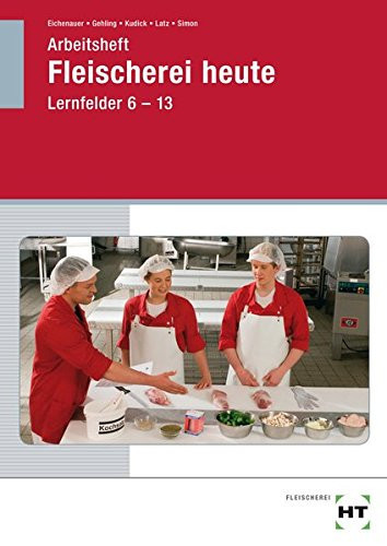 Fleischerei heute Lernfelder 6/13. Arbeitsh. Schülerausg