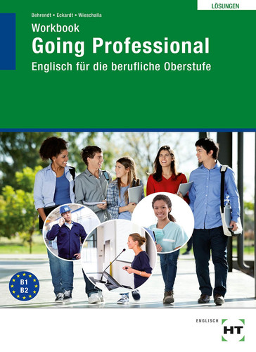 Going Professional Workbook mit Lösungen [zur 1. Aufl.]. / Hansjörg Behrendt ; Christian Eckardt ; Melanie Wieschalla