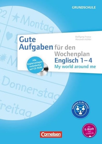 Gute Aufgaben für den Wochenplan Englisch. My world around me : alle Kopiervorlagen veränderbar auf CD-ROM / Wolfgang Froese ; Alexandra Köhler