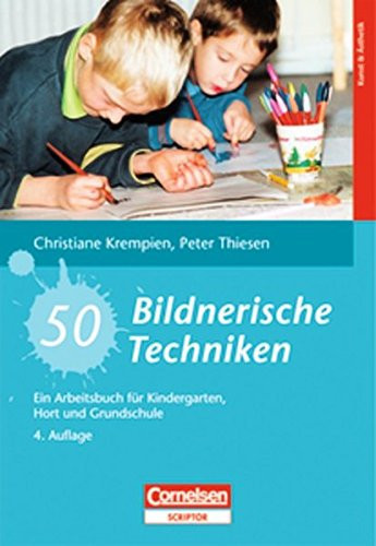 50 Bildnerische Techniken ein Arbeitsbuch für Kindergarten, Hort und Grundschule