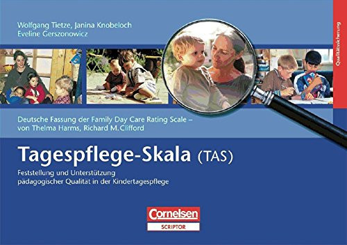 Tagespflege-Skala (TAS) ; Feststellung und Unterstützung pädagogischer Qualität in der Kindertagespflege ; deutsche Fassung der Family day care rating scale von Thelma Harms und Richard M. Clifford