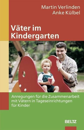 Väter im Kindergarten Anregungen für die Zusammenarbeit mit Vätern in Tageseinrichtungen für Kinder