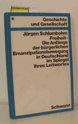 Freiheit: Die Anfänge d. bürgerl. Emanzipationsbewegung in Deutschland im Spiegel ihres Leitwortes (ca. 1760-ca. 1800) (Geschichte und Gesellschaft ; Bd. 12) (German Edition)