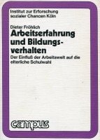 Arbeitserfahrung und Bildungsverhalten d. Einfluss d. Arbeitswelt auf d. elterl. Schulwahl