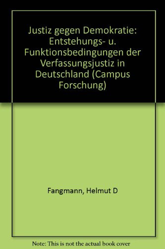 Justiz gegen Demokratie: Entstehungs- u. Funktionsbedingungen der Verfassungsjustiz in Deutschland (Campus Forschung) (German Edition)