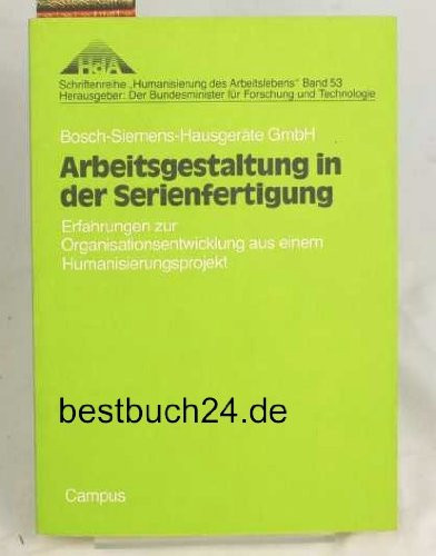 Arbeitsgestaltung in der Serienfertigung: Erfahrungen zur Organisationsentwicklung aus einem Humanisierungsprojekt (Schriftenreihe "Humanisierung des Arbeitslebens") (German Edition)