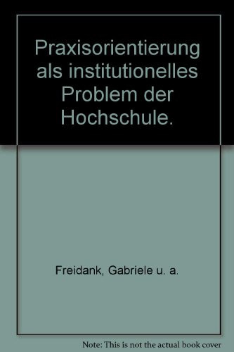 Praxisorientierung als institutionelles Problem der Hochschule (Schwerpunktreihe Hochschule und Beruf) (German Edition)