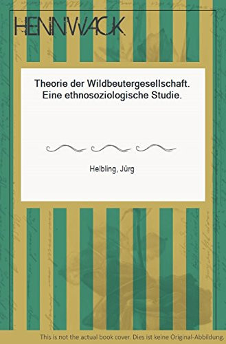 Theorie der Wildbeutergesellschaft: Eine ethnosoziologische Studie (Campus Forschung) (German Edition)