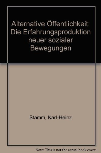Alternative Öffentlichkeit die Erfahrungsproduktion neuer sozialer Bewegungen