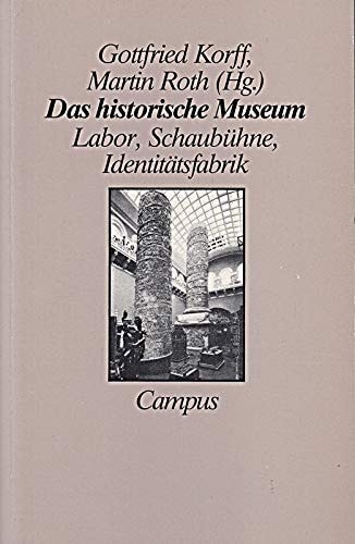 Das historische Museum. Labor, Schaubühne, Identitätsfabrik