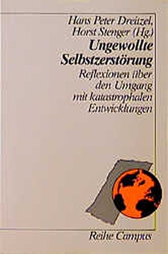 Ungewollte Selbstzerstörung Reflexionen über den Umgang mit katastrophalen Entwicklungen