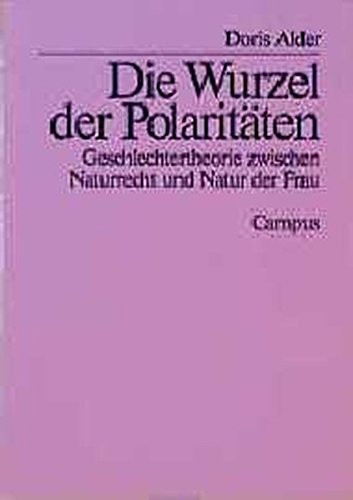 Die Wurzel der Polaritäten: Geschlechtertheorie zwischen Naturrecht und Natur der Frau (German Edition)