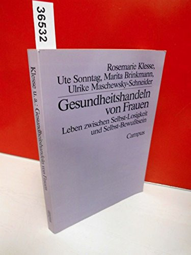 Gesundheitshandeln von Frauen Leben zwischen Selbst-Losigkeit und Selbst-Bewusstsein