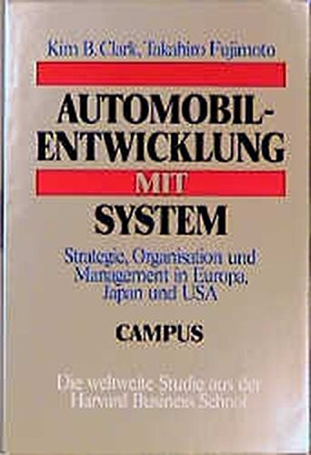 Automobilentwicklung mit System Strategie, Organisation und Management in Europa, Japan und USA