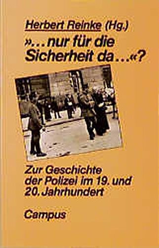 --nur für die Sicherheit da--?: Zur Geschichte der Polizei im 19. und 20. Jahrhundert (German Edition)