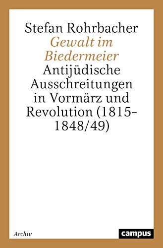 Gewalt im Biedermeier antijüdische Ausschreitungen in Vormärz und Revolution (1815-1848/49)