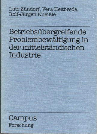 Betriebsübergreifende Problembewältigung in der mittelständischen Industrie empirische Studien über kleine und mittelgrosse Unternehmen