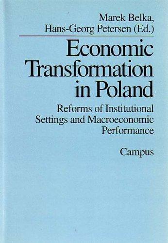 Economic Transformation in Poland Reforms of Institutional Settings and Macroeconomic Performance