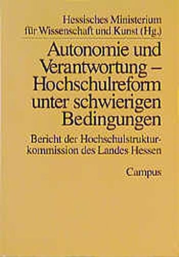 Autonomie und Verantwortung - Hochschulreform unter schwierigen Bedingungen Bericht der Hochschulstrukturkommission des Landes Hessen
