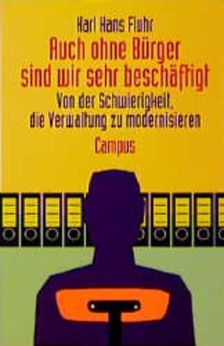 Auch ohne Bürger sind wir sehr beschäftigt - Von der Schwierigkeit, die Verwaltung zu modernisieren