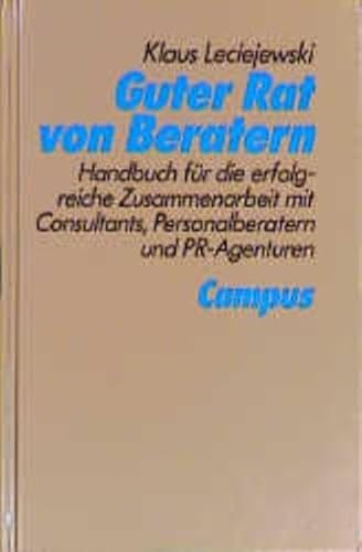 Guter Rat von Beratern - Handbuch für die erfolgreiche Zusammenarbeit mit Consultants, Personalberatern und PR-Agenturen