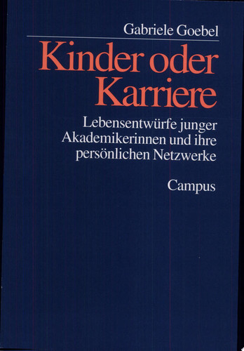 Kinder oder Karriere Lebensentwürfe junger Akademikerinnen und ihre persönlichen Netzwerke