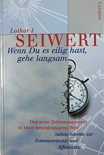 Wenn du es eilig hast, gehe langsam. Das neue Zeitmanagement in einer beschleunigten Welt.