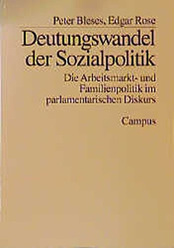 Deutungswandel der Sozialpolitik: Die Arbeitsmarkt- und Familienpolitik im parlamentarischen Diskurs (Schriften des Zentrums für Sozialpolitik) (German Edition)