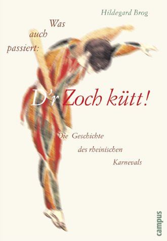Was auch passiert: D'r Zoch kütt. Die Geschichte des rheinischen Karnevals.