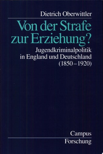 Von der Strafe zur Erziehung? Jugendkriminalpolitik in England und Deutschland (1850-1920)