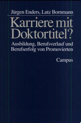 Karriere mit Doktortitel? Ausbildung, Berufsverlauf und Berufserfolg von Promovierten