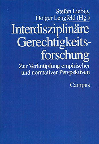 Interdisziplinäre Gerechtigkeitsforschung. Zur Verknüpfung empirischer und normativer Perspektiven.