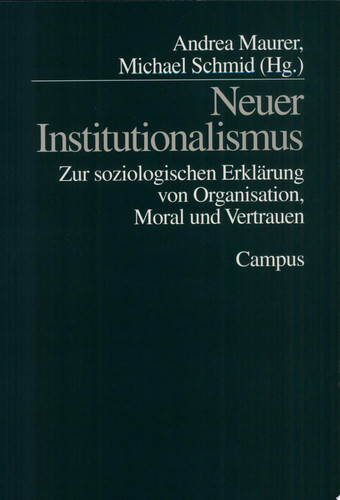 Neuer Institutionalismus zur soziologischen Erklärung von Organisation, Moral und Vertrauen