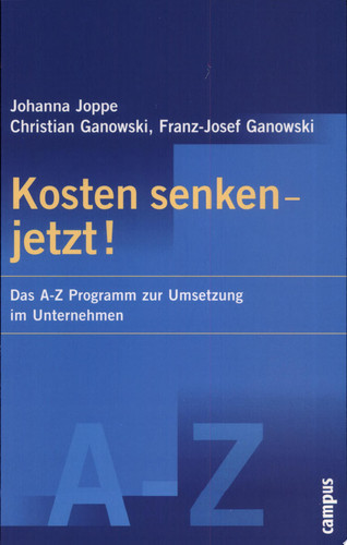 Kosten senken - jetzt! das A-Z-Programm zur Umsetzung im Unternehmen