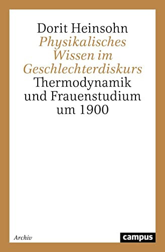 Physikalisches Wissen im Geschlechterdiskurs Thermodynamik und Frauenstudium um 1900