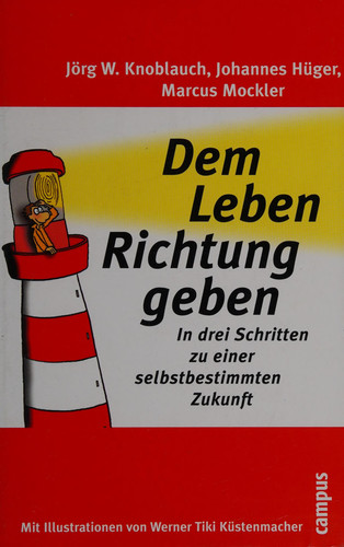 Dem Leben Richtung geben In drei Schritten zu einer selbstbestimmten Zukunft