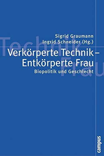 Verkörperte Technik - Entkörperte Frau: Biopolitik und Geschlecht