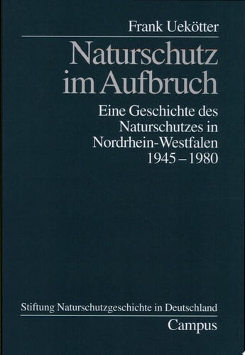 Naturschutz im Aufbruch eine Geschichte des Naturschutzes in Nordrhein-Westfalen 1945-1980