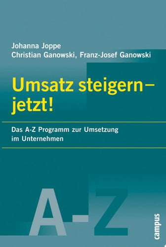 Umsatz steigern - Jetzt! Das A-Z Programm zur Umsetzung im Unternehmen