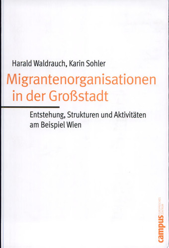 Migrantenorganisationen in der Grossstadt Entstehung, Strukturen und Aktivitäten am Beispiel Wiens