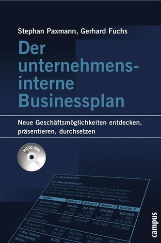 Der unternehmensinterne Businessplan neue Geschäftsmöglichkeiten entdecken, präsentieren, durchsetzen