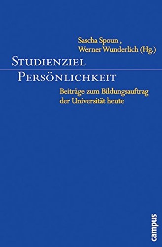 Studienziel Persönlichkeit Beiträge zum Bildungsauftrag der Universität heute