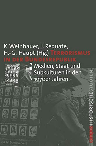 Terrorismus in der Bundesrepublik: Medien, Staat und Subkulturen in den 1970er Jahren