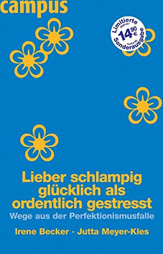 Lieber schlampig glücklich als ordentlich gestresst Wege aus der Perfektionismusfalle