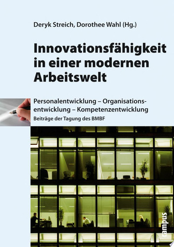 Innovationsfähigkeit in einer modernen Arbeitswelt Personalentwicklung - Organisationsentwicklung - Kompetenzentwicklung ; Beiträge der Tagung des BMBF